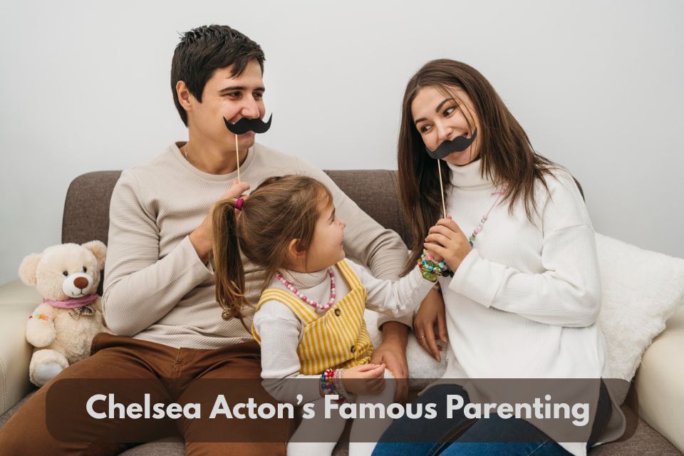 Chelsea Acton Famous parenting