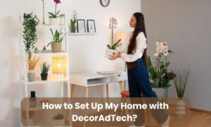 how to set up my home DecorAdTech
