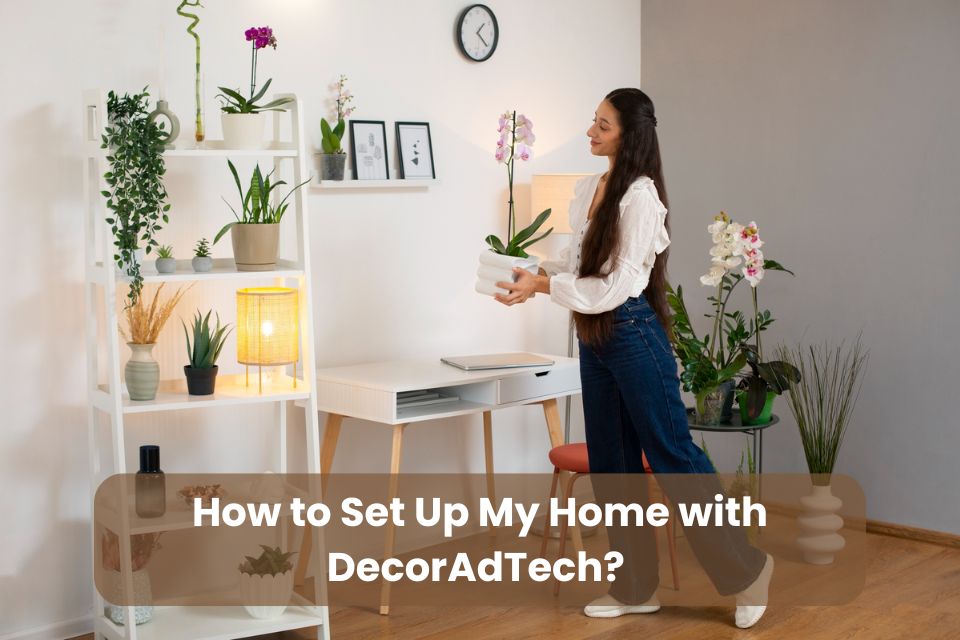 how to set up my home DecorAdTech